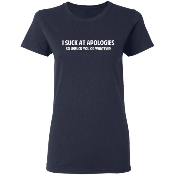 I Suck At Apologies So Unfuck You Or Whatever T-Shirts, Hoodies, Sweatshirt