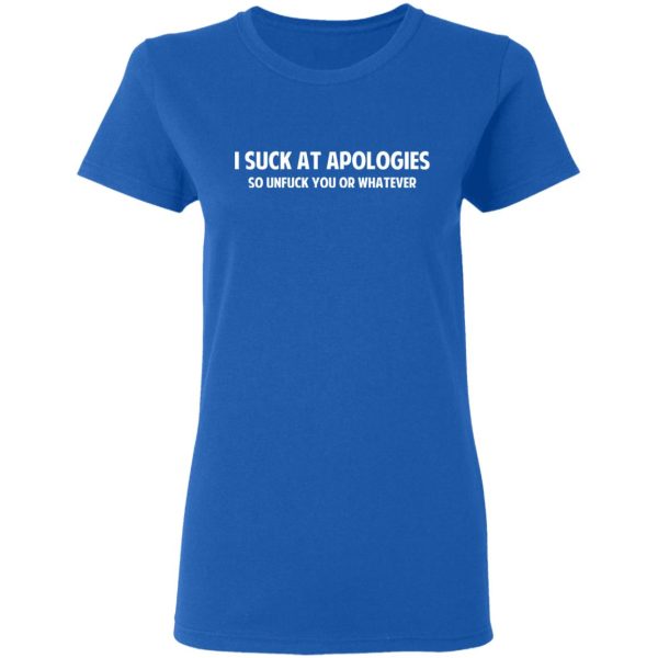 I Suck At Apologies So Unfuck You Or Whatever T-Shirts, Hoodies, Sweatshirt