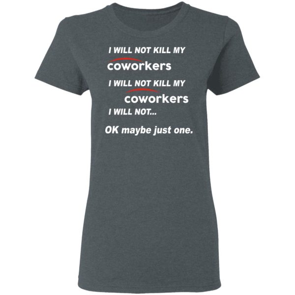 I Will Not Kill My Coworkers I Will Not … Ok Maybe Just One T-Shirts, Hoodies, Sweatshirt