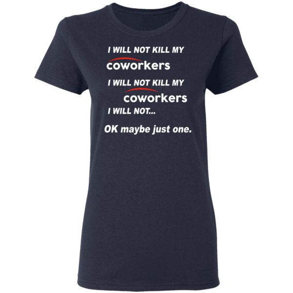 I Will Not Kill My Coworkers I Will Not … Ok Maybe Just One T-Shirts, Hoodies, Sweatshirt