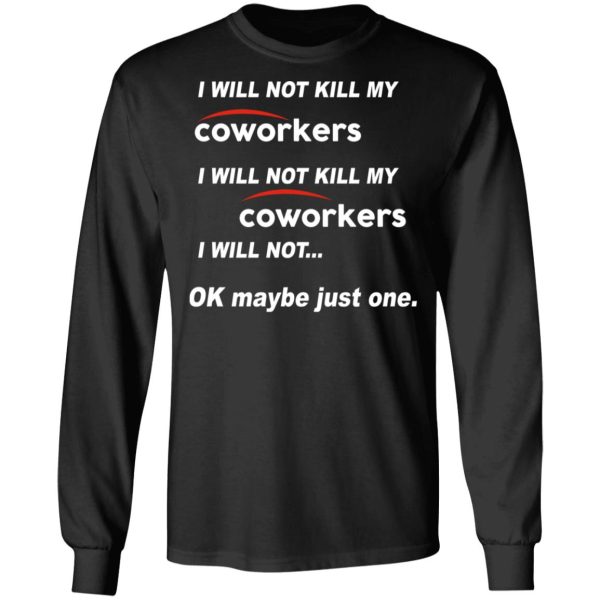 I Will Not Kill My Coworkers I Will Not … Ok Maybe Just One T-Shirts, Hoodies, Sweatshirt