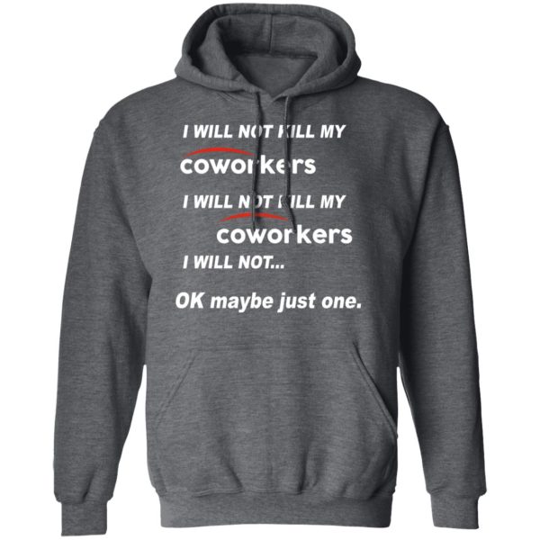 I Will Not Kill My Coworkers I Will Not … Ok Maybe Just One T-Shirts, Hoodies, Sweatshirt