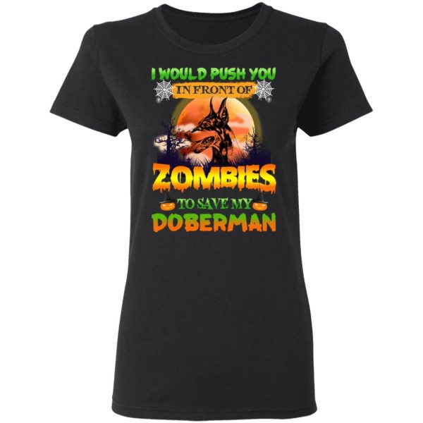 I Would Push Up In Front Of Zombies To Save My Doberman Shirt