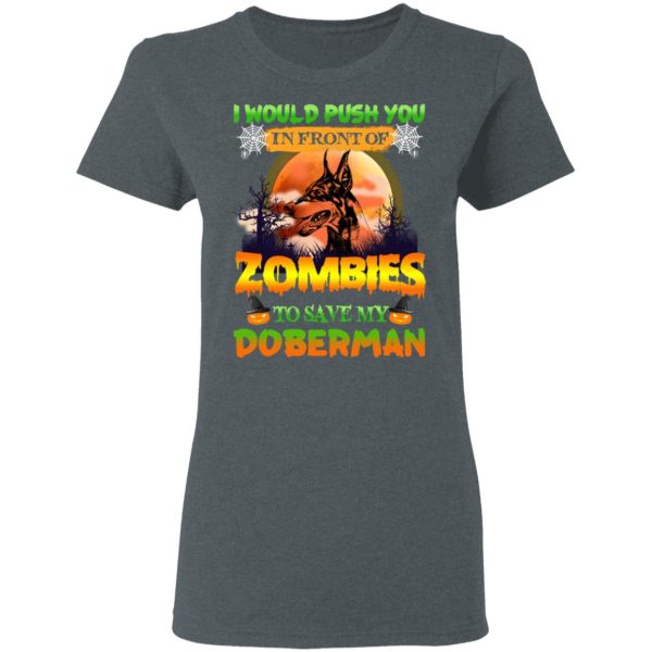 I Would Push Up In Front Of Zombies To Save My Doberman Shirt