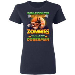 I Would Push Up In Front Of Zombies To Save My Doberman Shirt 6 I Would Push Up In Front Of Zombies To Save My Doberman Shirt 3