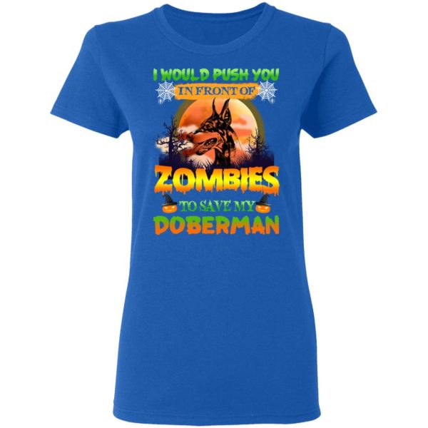 I Would Push Up In Front Of Zombies To Save My Doberman Shirt