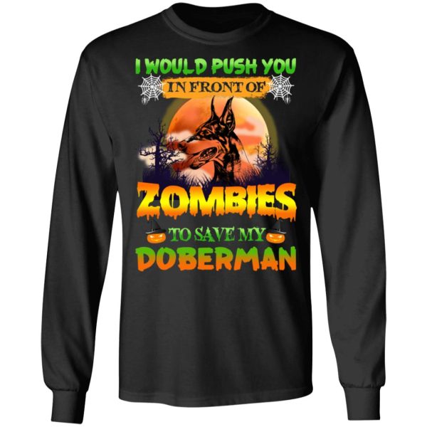 I Would Push Up In Front Of Zombies To Save My Doberman Shirt