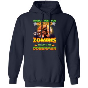 I Would Push Up In Front Of Zombies To Save My Doberman Shirt 10 I Would Push Up In Front Of Zombies To Save My Doberman Shirt 7