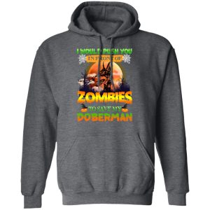 I Would Push Up In Front Of Zombies To Save My Doberman Shirt 11 I Would Push Up In Front Of Zombies To Save My Doberman Shirt 8