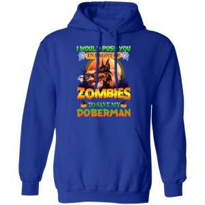 I Would Push Up In Front Of Zombies To Save My Doberman Shirt 12 I Would Push Up In Front Of Zombies To Save My Doberman Shirt 9