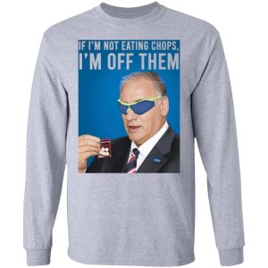 If I'm Not Eating Chops I'm Off Them T-Shirts, Hoodies, Sweater 4 If Im Not Eating Chops Im Off Them T Shirts Hoodies Sweater 2