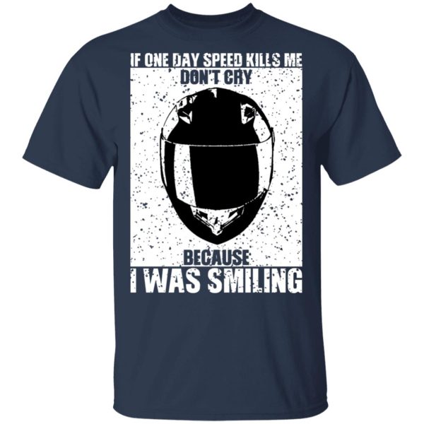 If One Day Speed Kills Me Don’t Cry Because I Was Smiling T-Shirts, Hoodies, Sweater