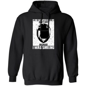 If One Day Speed Kills Me Don't Cry Because I Was Smiling T-Shirts, Hoodies, Sweater 9 If One Day Speed Kills Me Dont Cry Because I Was Smiling T Shirts Hoodies Sweater 6