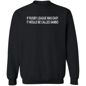 If Rugby League Was Easy It Would Be Called Sambo T-Shirts, Hoodie, Sweater 2 If Rugby League Was Easy It Would Be Called Sambo T Shirts Hoodie Sweater 11