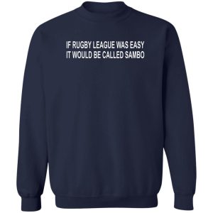 If Rugby League Was Easy It Would Be Called Sambo T-Shirts, Hoodie, Sweater 3 If Rugby League Was Easy It Would Be Called Sambo T Shirts Hoodie Sweater 12