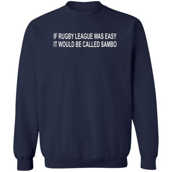 If Rugby League Was Easy It Would Be Called Sambo T-Shirts, Hoodie, Sweater