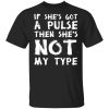If She’s Got A Pulse Then She’s Not My Type T-Shirts, Hoodies, Sweatshirt