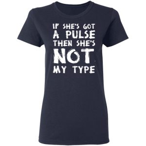 If She’s Got A Pulse Then She’s Not My Type T-Shirts, Hoodies, Sweatshirt 6 If She's Got A Pulse Then She's Not My Type T Shirts Hoodies Sweatshirt 3