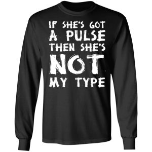 If She’s Got A Pulse Then She’s Not My Type T-Shirts, Hoodies, Sweatshirt 8 If She's Got A Pulse Then She's Not My Type T Shirts Hoodies Sweatshirt 5