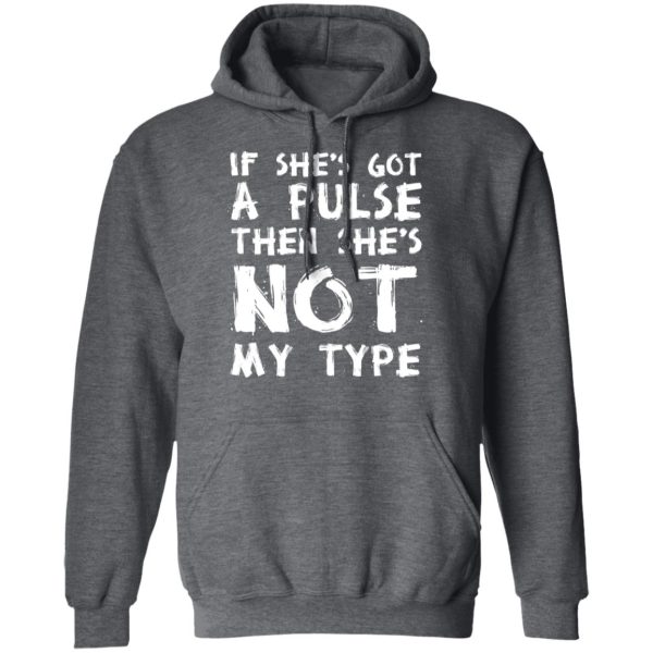 If She’s Got A Pulse Then She’s Not My Type T-Shirts, Hoodies, Sweatshirt