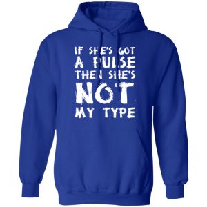 If She’s Got A Pulse Then She’s Not My Type T-Shirts, Hoodies, Sweatshirt 12 If She's Got A Pulse Then She's Not My Type T Shirts Hoodies Sweatshirt 9