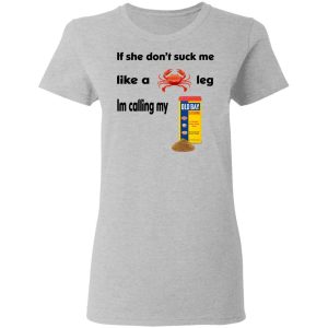 If She Don’t Suck Me Like A Leg I’m Calling My Shirt 3 If She Don't Suck Me Like A Leg I'm Calling My Shirt 12