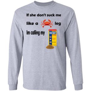 If She Don’t Suck Me Like A Leg I’m Calling My Shirt 4 If She Don't Suck Me Like A Leg I'm Calling My Shirt 2