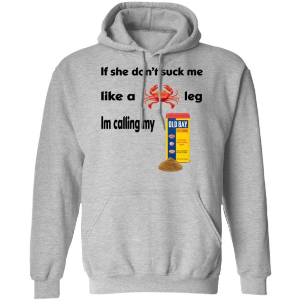 If She Don’t Suck Me Like A Leg I’m Calling My Shirt