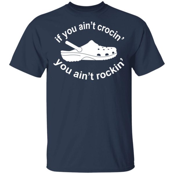 If You Ain’t Crocin’ You Ain’t Rockin’ Shirt