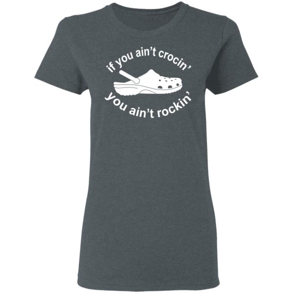 If You Ain’t Crocin’ You Ain’t Rockin’ Shirt