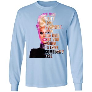If You Can’t Love Yourself How The Hell Are You Going To Love Somebody Else RuPaul Shirt 6 If You Can't Love Yourself How The Hell Are You Going To Love Somebody Else RuPaul Shirt 4