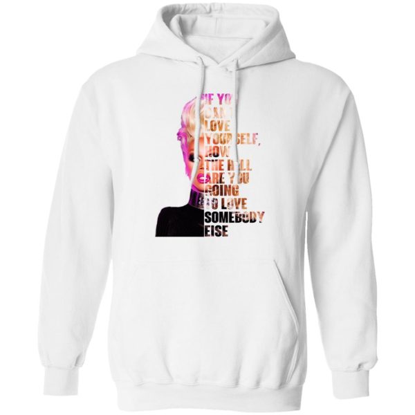 If You Can’t Love Yourself How The Hell Are You Going To Love Somebody Else RuPaul Shirt