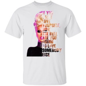 If You Can’t Love Yourself How The Hell Are You Going To Love Somebody Else RuPaul Shirt 10 If You Can't Love Yourself How The Hell Are You Going To Love Somebody Else RuPaul Shirt 8