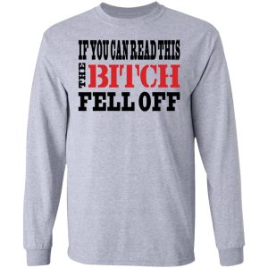 If You Can Read This The Bitch Fell Off T-Shirts, Hoodies, Sweater 4 If You Can Read This The Bitch Fell Off T Shirts Hoodies Sweater 2