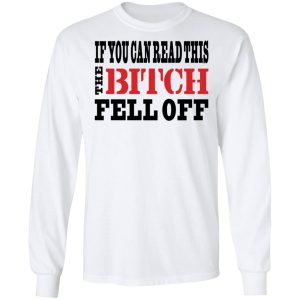 If You Can Read This The Bitch Fell Off T-Shirts, Hoodies, Sweater 5 If You Can Read This The Bitch Fell Off T Shirts Hoodies Sweater 3