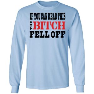 If You Can Read This The Bitch Fell Off T-Shirts, Hoodies, Sweater 6 If You Can Read This The Bitch Fell Off T Shirts Hoodies Sweater 4