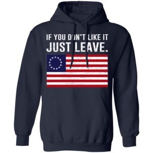 If You Don’t Like It Just Leave Patriotic Flag Betsy Ross Shirt 10 If You Don't Like It Just Leave Patriotic Flag Betsy Ross Shirt 7