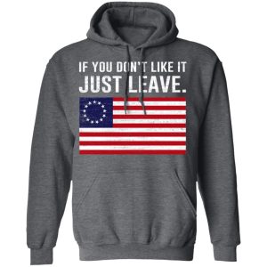 If You Don’t Like It Just Leave Patriotic Flag Betsy Ross Shirt 11 If You Don't Like It Just Leave Patriotic Flag Betsy Ross Shirt 8