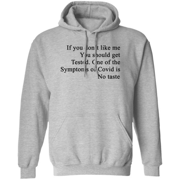 If You Don’t Like Me You Should Get Tested One Of The Symptoms Of Covid Is No Taste T-Shirts, Hoodies, Sweater