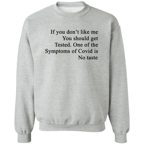 If You Don’t Like Me You Should Get Tested One Of The Symptoms Of Covid Is No Taste T-Shirts, Hoodies, Sweater