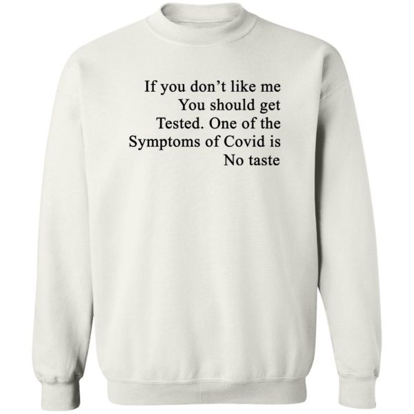 If You Don’t Like Me You Should Get Tested One Of The Symptoms Of Covid Is No Taste T-Shirts, Hoodies, Sweater