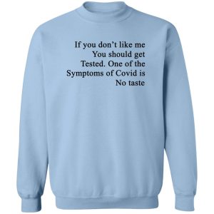 If You Dont Like Me You Should Get Tested One Of The Symptoms Of Covid Is No Taste T Shirts Hoodies Sweater 12