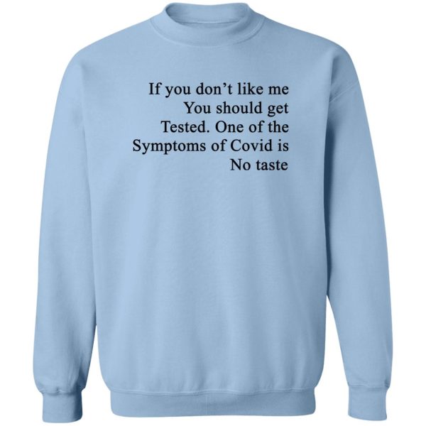 If You Don’t Like Me You Should Get Tested One Of The Symptoms Of Covid Is No Taste T-Shirts, Hoodies, Sweater