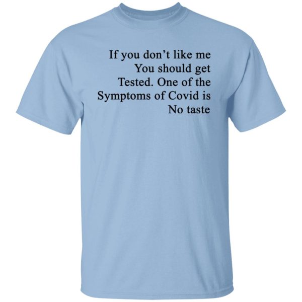 If You Don’t Like Me You Should Get Tested One Of The Symptoms Of Covid Is No Taste T-Shirts, Hoodies, Sweater