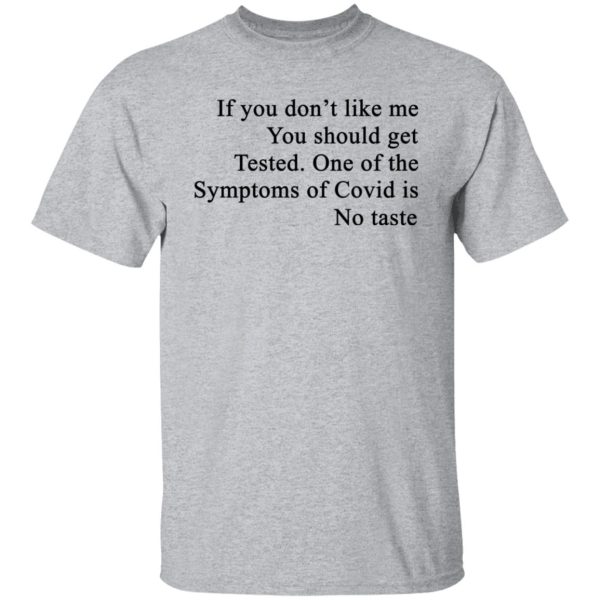 If You Don’t Like Me You Should Get Tested One Of The Symptoms Of Covid Is No Taste T-Shirts, Hoodies, Sweater