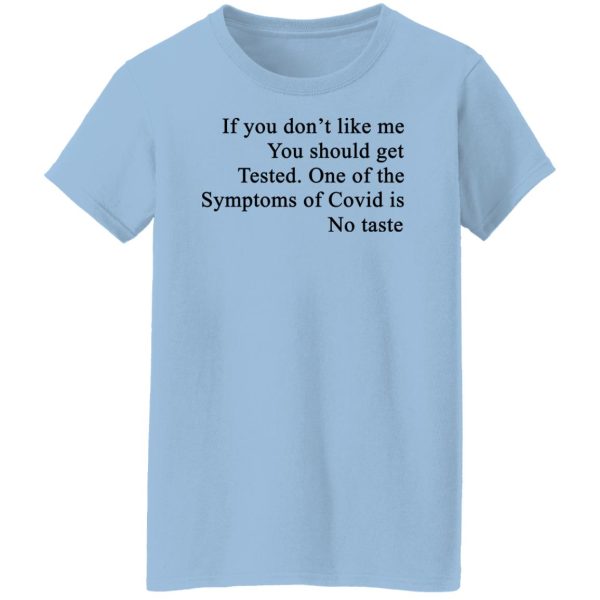 If You Don’t Like Me You Should Get Tested One Of The Symptoms Of Covid Is No Taste T-Shirts, Hoodies, Sweater