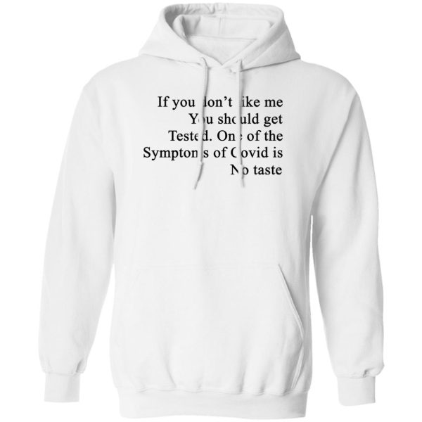 If You Don’t Like Me You Should Get Tested One Of The Symptoms Of Covid Is No Taste T-Shirts, Hoodies, Sweater