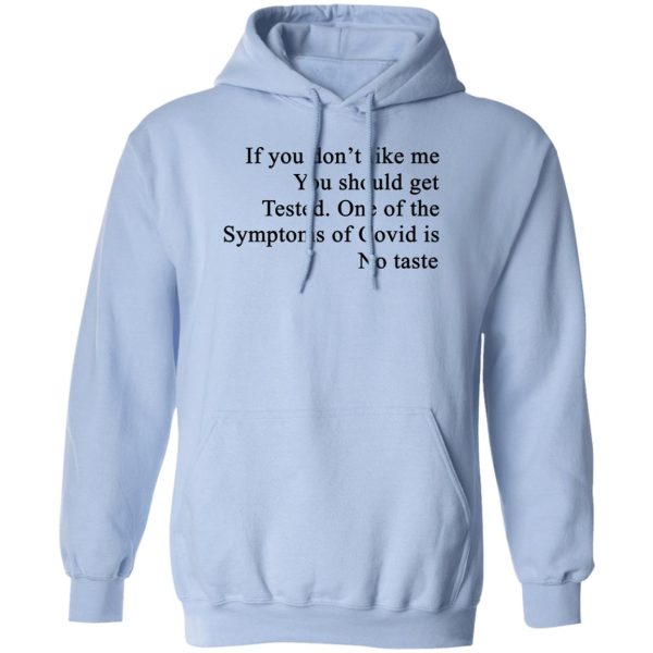 If You Don’t Like Me You Should Get Tested One Of The Symptoms Of Covid Is No Taste T-Shirts, Hoodies, Sweater