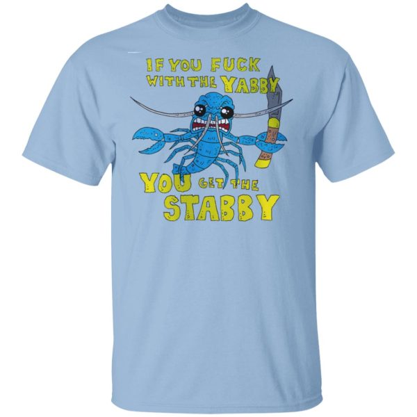 If You Fuck With The Yabby You Get The Stabby T-Shirts, Hoodies, Sweatshirt