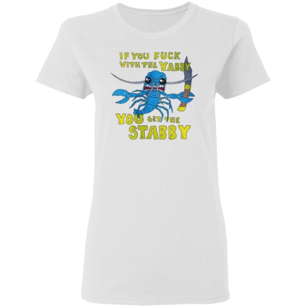 If You Fuck With The Yabby You Get The Stabby T-Shirts, Hoodies, Sweatshirt